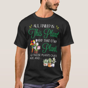 Allt jag behöver är de växterna Älskare Ga T Shirt