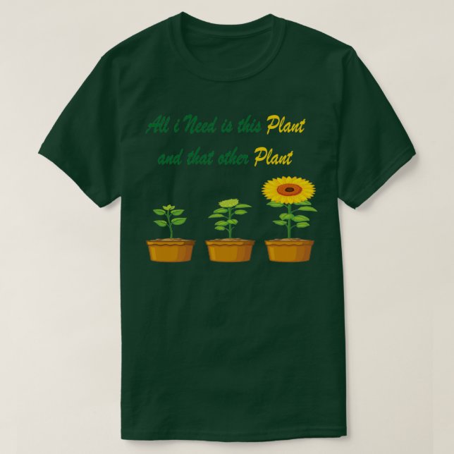 Allt jag behöver är den här anläggningen och den a t shirt (Design framsida)