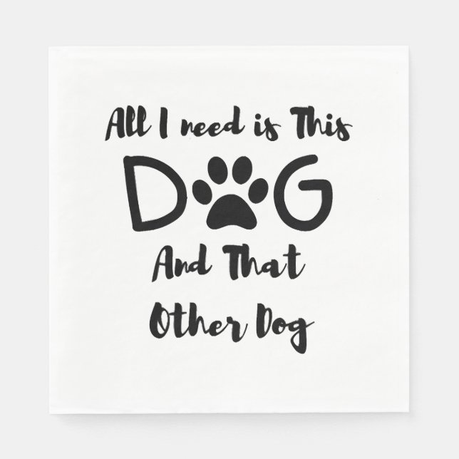 Allt jag behöver är den här Hund och den andra Hun Pappersservett (Framsidan)