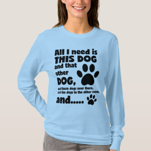 Allt jag behöver är den här Hund Rolig hund. T Shirt