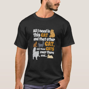 Allt jag behöver är den här katten, och den andra t shirt