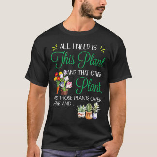 Allt jag behöver är den här trädgården t shirt