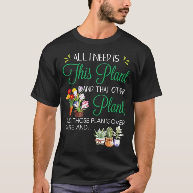 Allt jag behöver är den här  trädgården t shirt (Framsida)