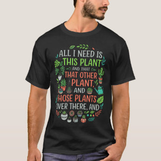 Allt Jag Behöver Är Denna Växtälskares Humor T Shirt