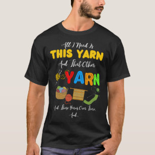 Allt jag behöver är det här garnet och det andr t shirt
