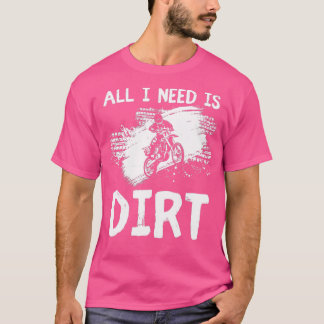Allt jag behöver är Dirt Bike Motocross avRoading T Shirt