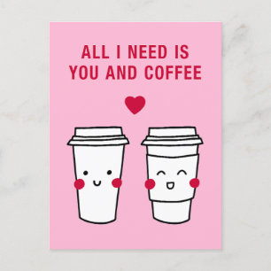 Allt jag behöver är du och kaffe vykort