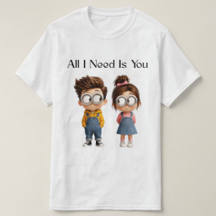Allt jag behöver är du Söt tecknad pojke & flick T Shirt