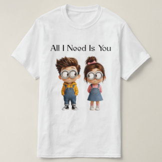 Allt jag behöver är du | Söt tecknad pojke & flick T Shirt