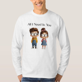 Allt jag behöver är du | Söt tecknad pojke & flick T Shirt