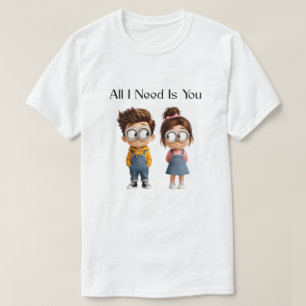 Allt jag behöver är du Söt tecknad pojke & flick T Shirt