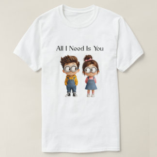 Allt jag behöver är du | Söt tecknad pojke & flick T Shirt
