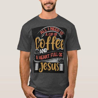 ALLT JAG BEHÖVER ÄR EN KOPP AV KAFFE OCH EN HJÄRTA T SHIRT