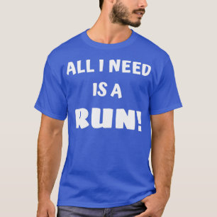 Allt jag behöver är en springa t shirt