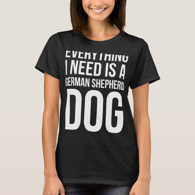 Allt jag behöver är en tysk Hund. T Shirt (Framsida)