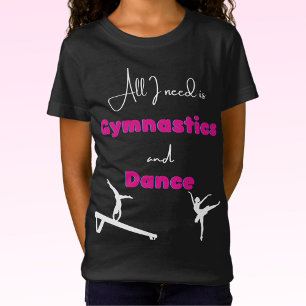 Allt jag behöver är Gymnastics och Dance T-Shirt
