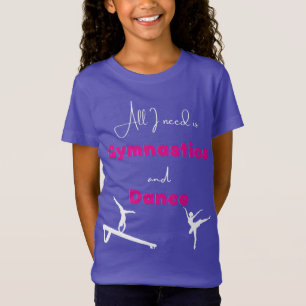 Allt jag behöver är Gymnastik och Dance T Shirt