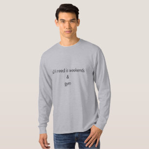 Allt jag behöver är helg och gym t-shirt