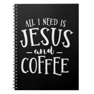 Allt jag behöver är Jesus och Coffee Church Christ Anteckningsbok