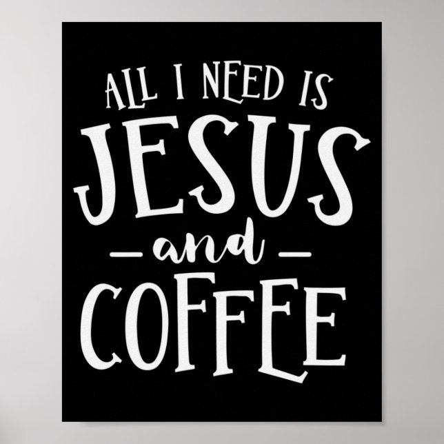 Allt jag behöver är Jesus och Coffee Church Christ Poster (Framsidan)