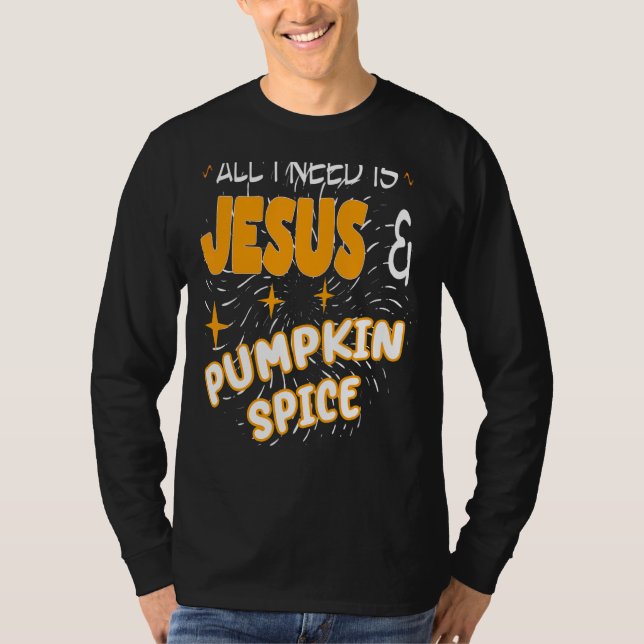 Allt jag behöver är Jesus och Pumpkin Spice Coffe  T Shirt (Framsida)