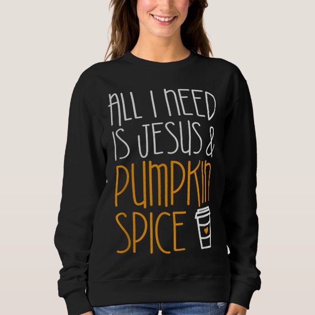 Allt jag behöver är Jesus och Pumpkin Spice Fall S T Shirt (Framsida)