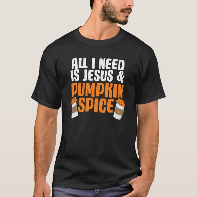 Allt jag behöver är Jesus och Pumpkin Spice Höstfa T Shirt (Framsida)