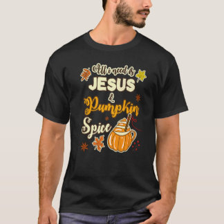 ALLT JAG BEHÖVER ÄR JESUS OCH PUMPKIN SPICE T SHIRT
