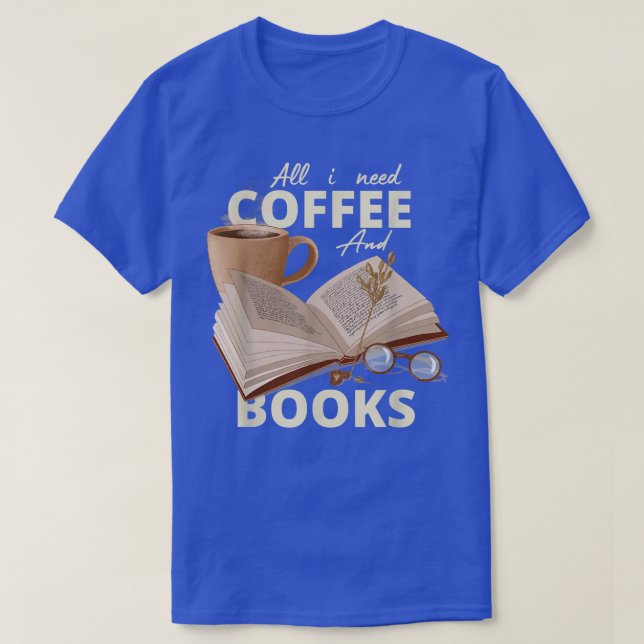 Allt jag behöver är kaffe och böcker  t shirt (Design framsida)