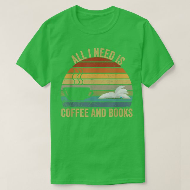 Allt jag behöver är kaffe och bokar älskare t shirt (Design framsida)