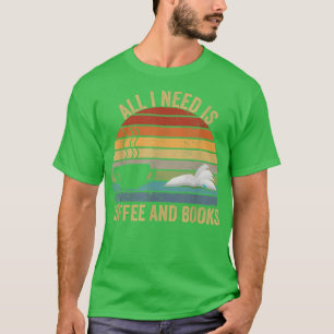 Allt jag behöver är kaffe och bokar älskare t shirt