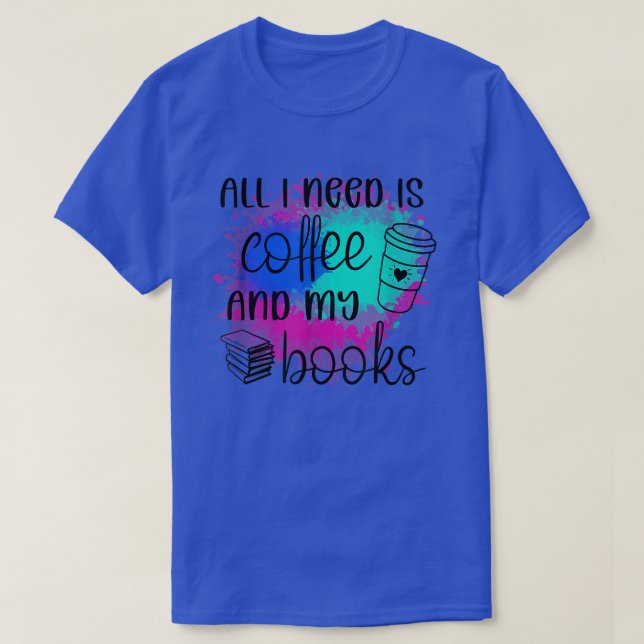 Allt jag behöver är kaffe och bokar t shirt (Design framsida)
