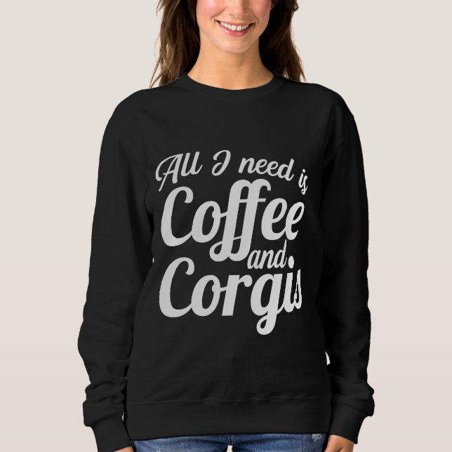 Allt jag behöver är kaffe och Corgis Cute Caffeine T Shirt (Framsida)
