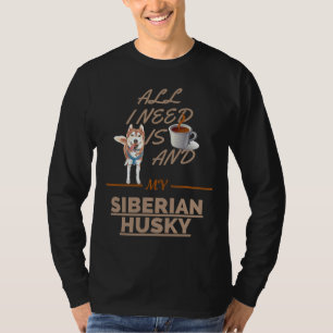 Allt jag behöver är kaffe och Hund Siberian husky T Shirt