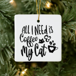 Allt jag behöver är kaffe och katt julgransprydnad keramik