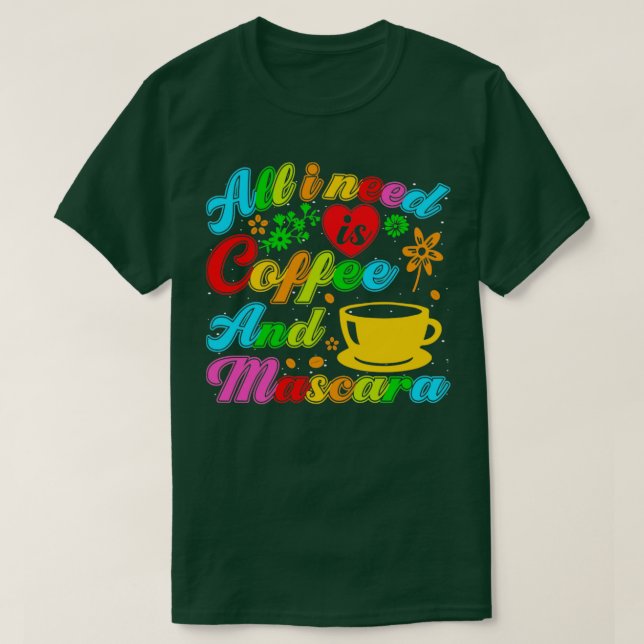 Allt jag behöver är kaffe och mascara t shirt (Design framsida)