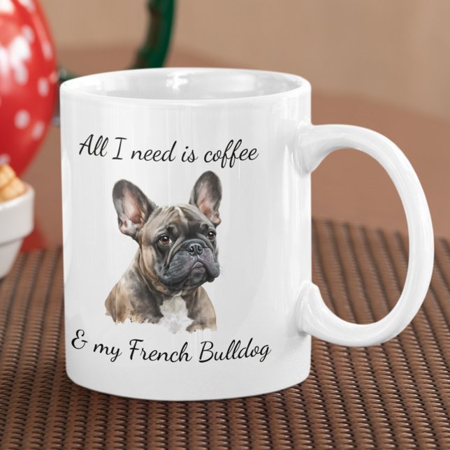 Allt jag behöver är kaffe och min Fransk Bulldog B Kaffemugg (Skapare uppladdad)