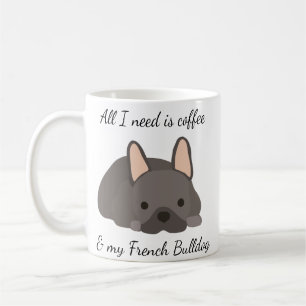 Allt jag behöver är kaffe och min Fransk Bulldog Kaffemugg