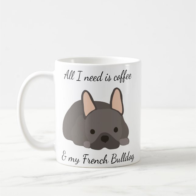 Allt jag behöver är kaffe och min Fransk Bulldog Kaffemugg (Vänster)