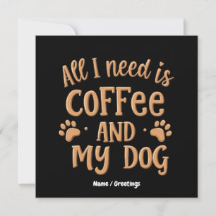Allt jag behöver är kaffe och min hund Den perfekt Inbjudningar