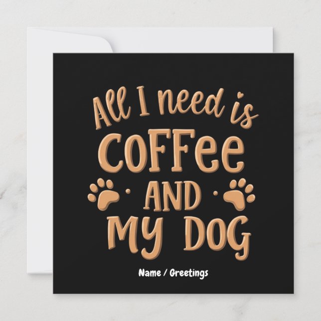 Allt jag behöver är kaffe och min hund Den perfekt Inbjudningar (Framsida)