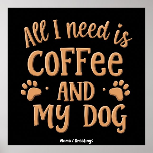 Allt jag behöver är kaffe och min hund Den perfekt Poster (Framsidan)