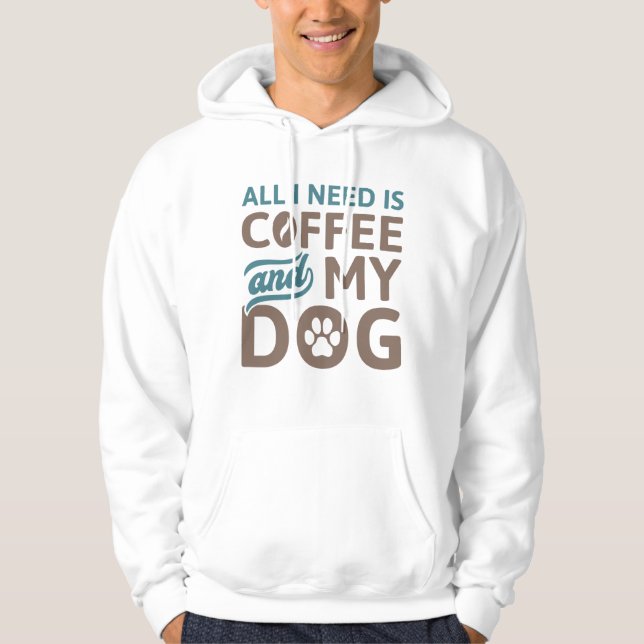 Allt jag behöver är kaffe och min Hund Hoodie (Framsida)