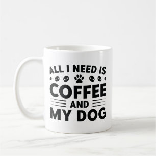 Allt jag behöver är kaffe och min Hund Kaffemugg