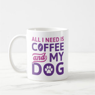 Allt jag behöver är kaffe och min Hund Kaffemugg