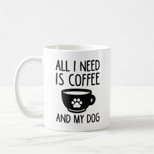 Allt jag behöver är kaffe och min Hund Kaffemugg
