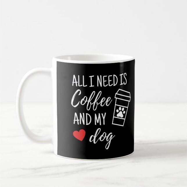 Allt jag behöver är kaffe och min Hund Kaffemugg (Vänster)