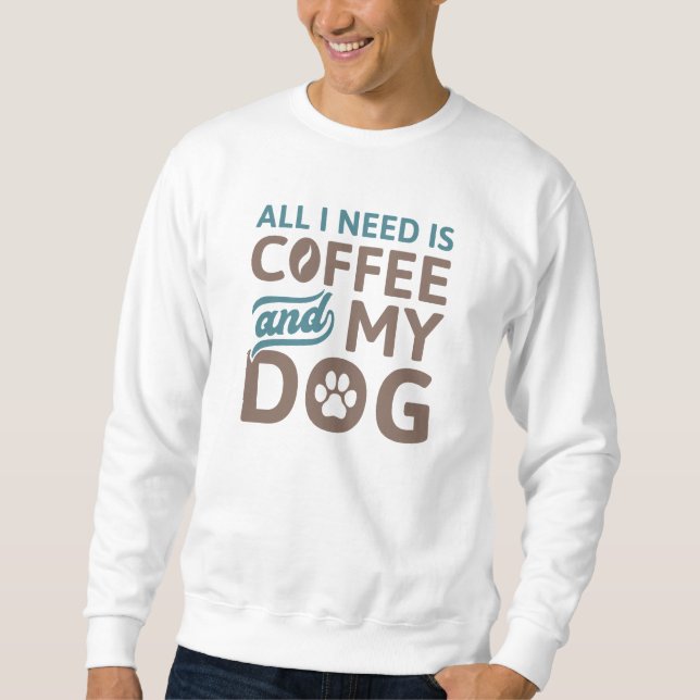 Allt jag behöver är kaffe och min Hund Lång Ärmad Tröja (Framsida)