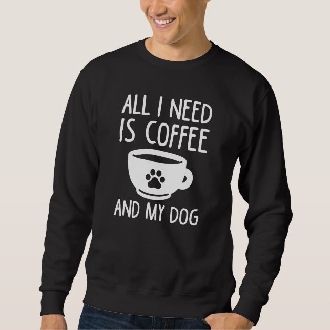 Allt jag behöver är kaffe och min Hund Lång Ärmad Tröja (Framsida)