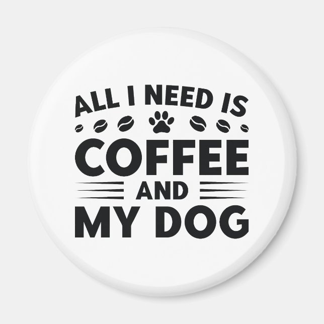Allt jag behöver är kaffe och min hund magnet (Framsidan)